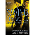 Saving the World and Other Extreme Sports: A Maximum Ride Novel