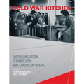 Cold War Kitchen: Americanization, Technology, and European Users