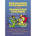 Rebuilding Attachments with Traumatized Children: Healing from Losses, Violence, Abuse, and Neglect