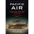 Pacific Air: How Fearless Flyboys, Peerless Aircraft, and Fast Flattops Conquered a Vast Ocean's Wartime Skies