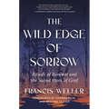 The Wild Edge of Sorrow: Rituals of Renewal and the Sacred Work of Grief