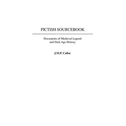 Pictish Sourcebook: Documents of Medieval Legend and Dark Age History