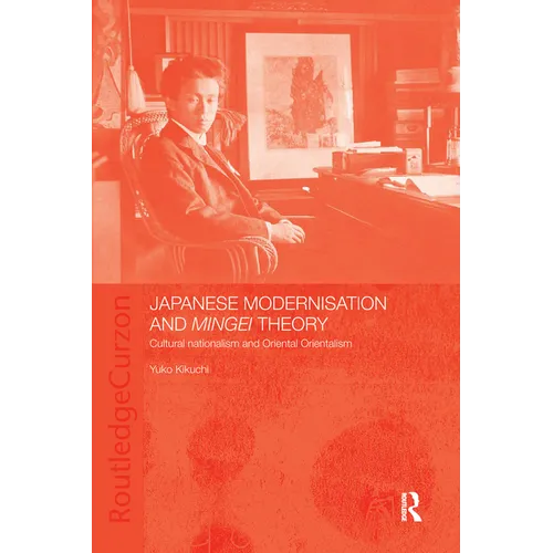 Japanese Modernisation and Mingei Theory: Cultural Nationalism and Oriental Orientalism