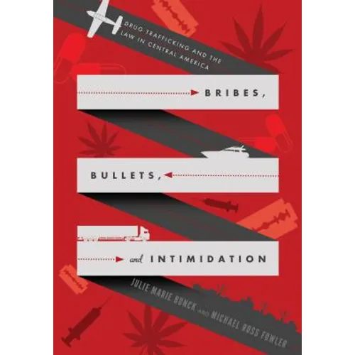 Bribes, Bullets, and Intimidation: Drug Trafficking and the Law in Central America