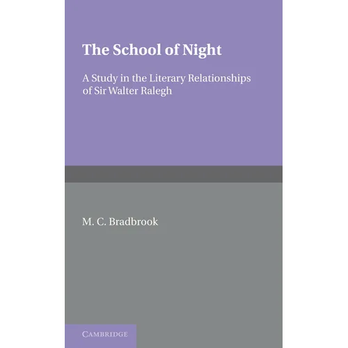 The School of Night: A Study in the Literary Relationships of Sir Walter Ralegh