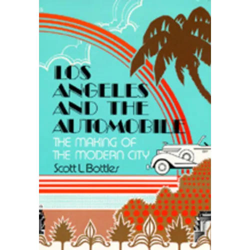 Los Angeles and the Automobile: The Making of the Modern City
