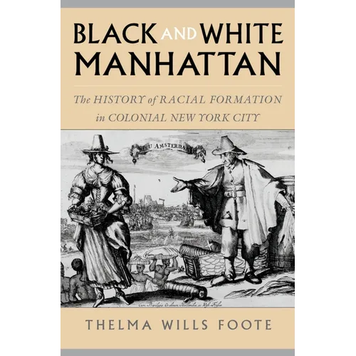 Black and White Manhattan: The History of Racial Formation in Colonial New York City