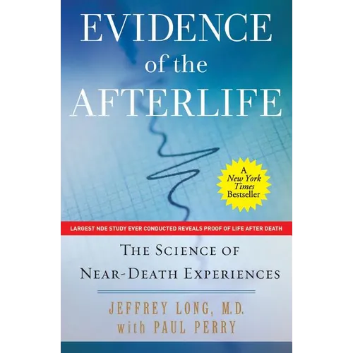 Evidence of the Afterlife: The Science of Near-Death Experiences