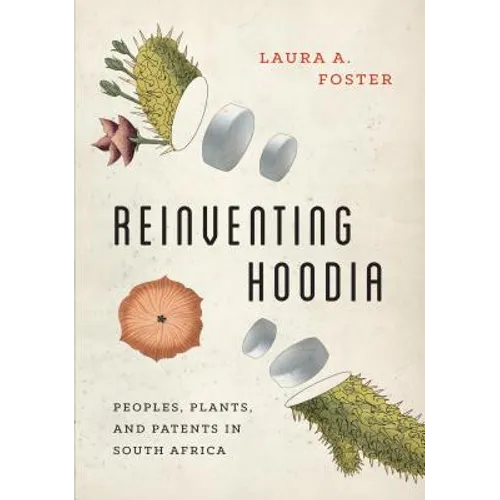 Reinventing Hoodia: Peoples, Plants, and Patents in South Africa