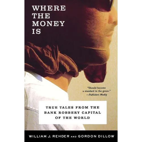 Where the Money Is: True Tales from the Bank Robbery Capital of the World