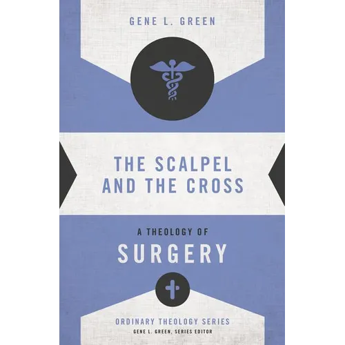 The Scalpel and the Cross: A Theology of Surgery