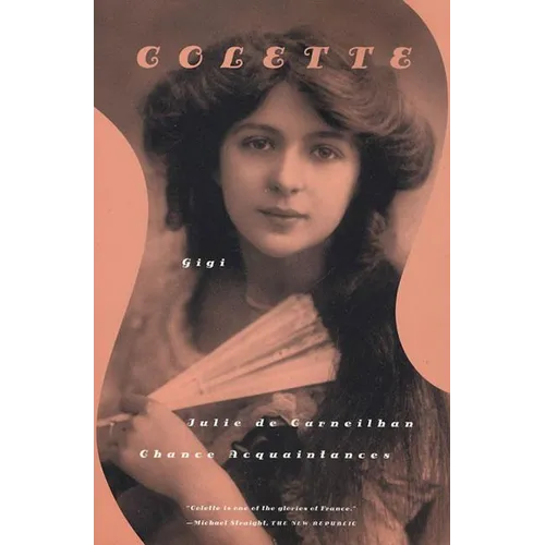 Gigi, Julie de Carneilhan, and Chance Acquaintances: Three Short Novels