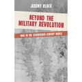 Beyond the Military Revolution: War in the Seventeenth-Century World