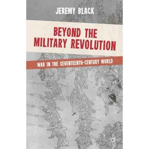 Beyond the Military Revolution: War in the Seventeenth-Century World