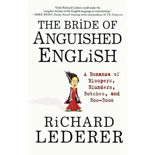 The Bride of Anguished English: A Bonanza of Bloopers, Blunders, Botches, and Boo-Boos