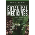 An Introduction to Botanical Medicines: History, Science, Uses, and Dangers