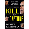 Kill or Capture: The War on Terror and the Soul of the Obama Presidency