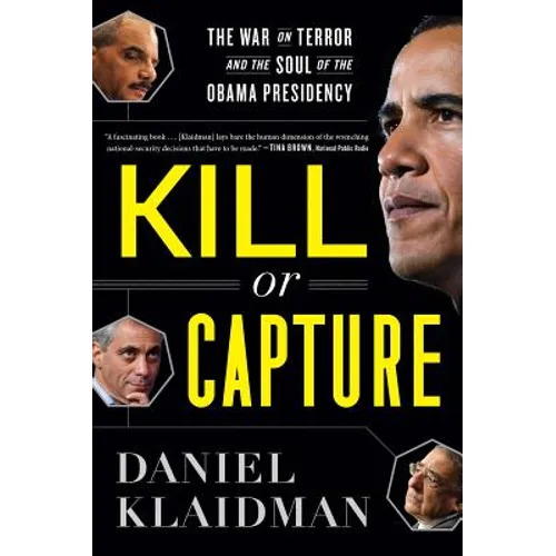 Kill or Capture: The War on Terror and the Soul of the Obama Presidency