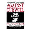 Against Our Will: Men, Women, and Rape