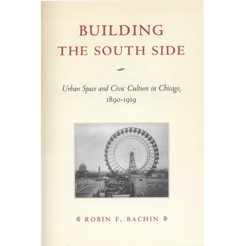 Building the South Side: Urban Space and Civic Culture in Chicago, 1890-1919