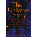 The Universe Story: From the Primordial Flaring Forth to the Ecozoic Era--A Celebration of the Unfol