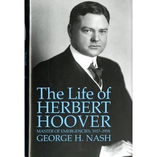 The Life of Herbert Hoover: Master of Emergencies, 1917-1918