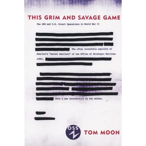 This Grim and Savage Game: The OSS and U.S. Covert Operations in World War II
