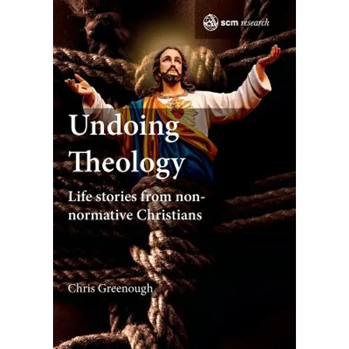 Undoing Theology: Life Stories from Non-Normative Christians