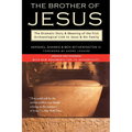 The Brother of Jesus: The Dramatic Story & Meaning of the First Archaeological Link to Jesus & His Family
