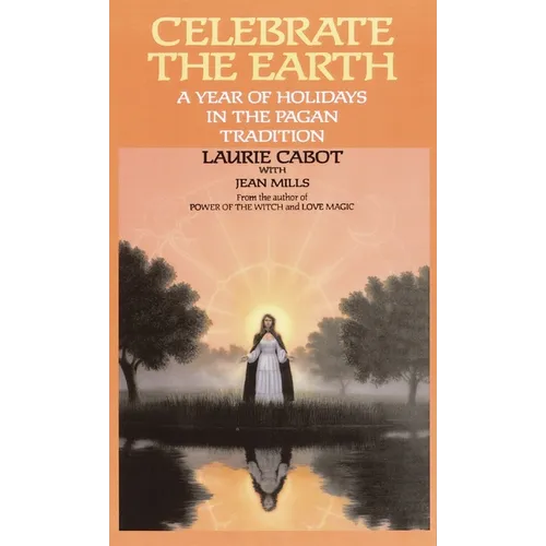 Celebrate the Earth: A Year of Holidays in the Pagan Tradition