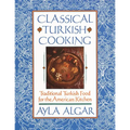 Classical Turkish Cooking: Traditional Turkish Food for the American Kitchen
