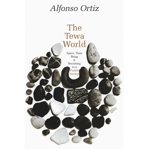 The Tewa World: Space, Time, Being and Becoming in a Pueblo Society