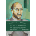 The Spiritual Exercises of Saint Ignatius: Saint Ignatius' Profound Precepts of Mystical Theology