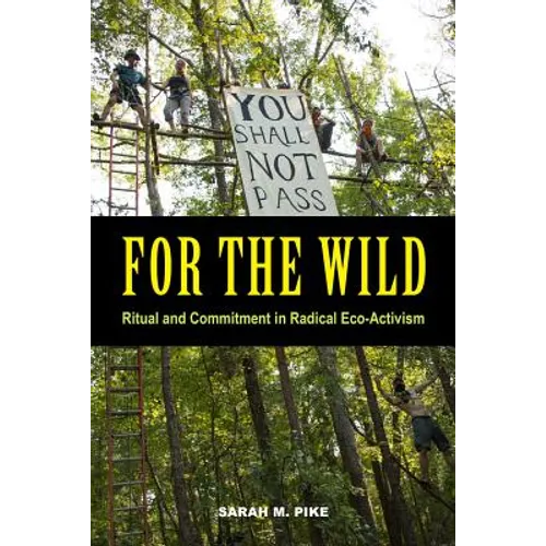 For the Wild: Ritual and Commitment in Radical Eco-Activism