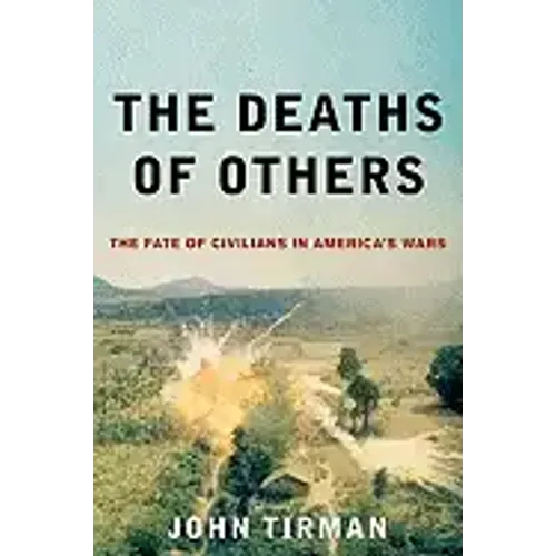 Deaths of Others: The Fate of Civilians in America's Wars