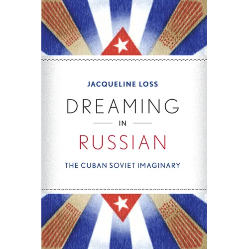 Dreaming in Russian: The Cuban Soviet Imaginary