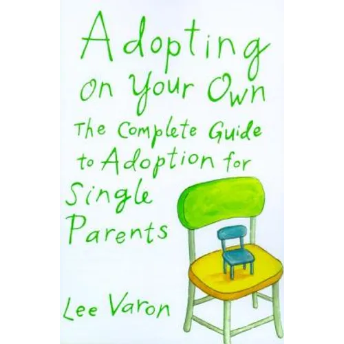 Adopting on Your Own: The Complete Guide to Adoption for Single Parents
