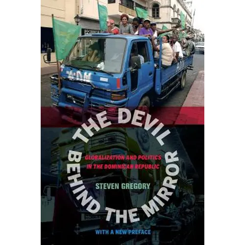 The Devil Behind the Mirror: Globalization and Politics in the Dominican Republic
