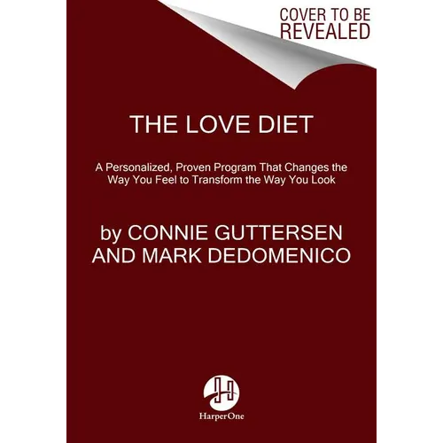 The Love Diet: A Personalized, Proven Program That Changes the Way You Feel to Transform the Way You Look