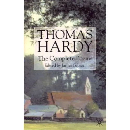 Thomas Hardy: The Complete Poems