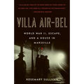 Villa Air-Bel: World War II, Escape, and a House in Marseille