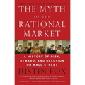 The Myth of the Rational Market: A History of Risk, Reward, and Delusion on Wall Street