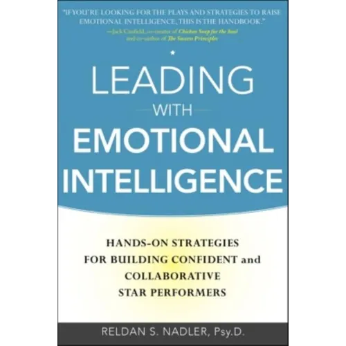 Leading with Emotional Intelligence: Hands-On Strategies for Building Confident and Collaborative Star Performers