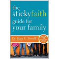 The Sticky Faith Guide for Your Family: Over 100 Practical and Tested Ideas to Build Lasting Faith in Kids