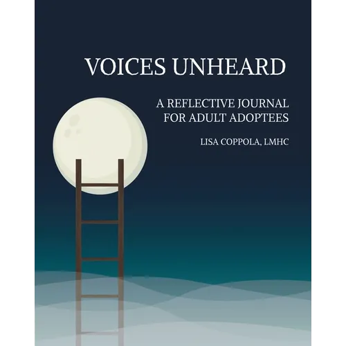 Voices Unheard: A Reflective Journal for Adult Adoptees