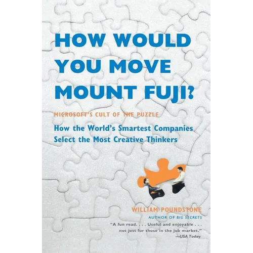 How Would You Move Mount Fuji?: Microsoft's Cult of the Puzzle -- How the World's Smartest Companies Select the Most Creative Thinkers