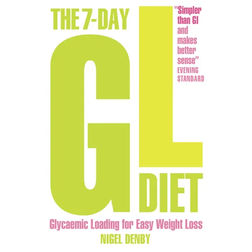 The 7-Day GL Diet: Glycaemic Loading for Easy Weight Loss