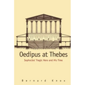 Oedipus at Thebes: Sophocles Tragic Hero and His Time