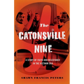 Catonsville Nine: A Story of Faith and Resistance in the Vietnam Era