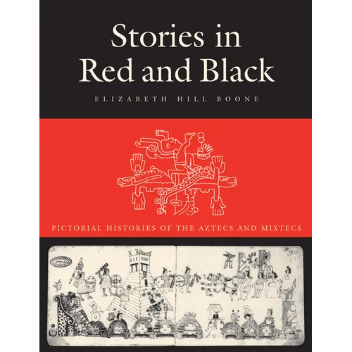 Stories in Red and Black: Pictorial Histories of the Aztecs and Mixtecs